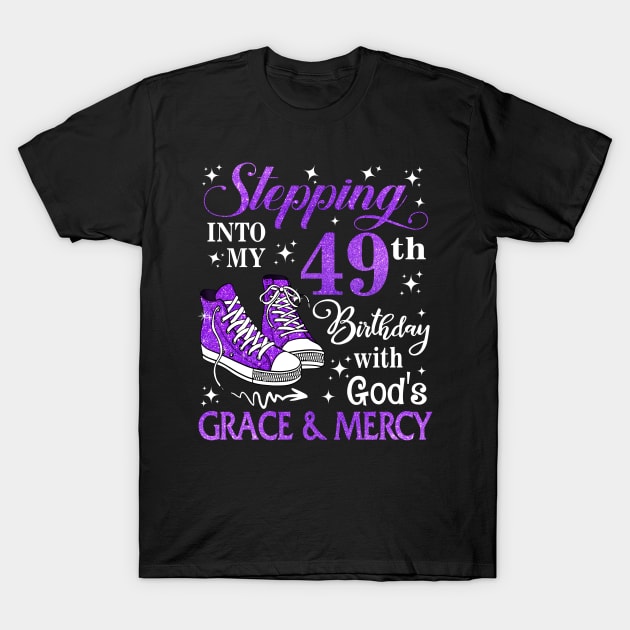 Stepping Into My 49th Birthday With God's Grace & Mercy Bday T-Shirt by MaxACarter